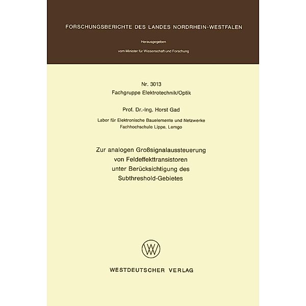 Zur analogen Großsignalaussteuerung von Feldeffekttransistoren unter Berücksichtigung des Subthreshold-Gebietes / Forschungsberichte des Landes Nordrhein-Westfalen Bd.3013, Horst Gad