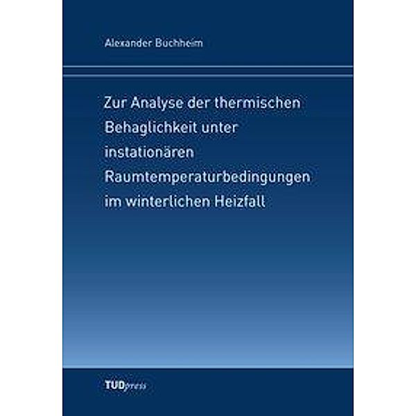 Zur Analyse der thermischen Behaglichkeit unter instationären Raumtemperaturbedingungen im winterlichen Heizfall, Alexander Buchheim