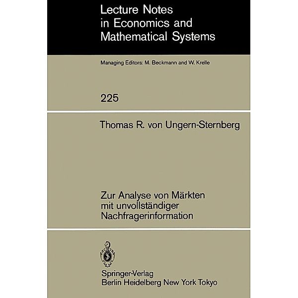 Zur Analyse von Märkten mit unvollständiger Nachfragerinformation / Lecture Notes in Economics and Mathematical Systems Bd.225, T. R. V. Ungern-Sternberg