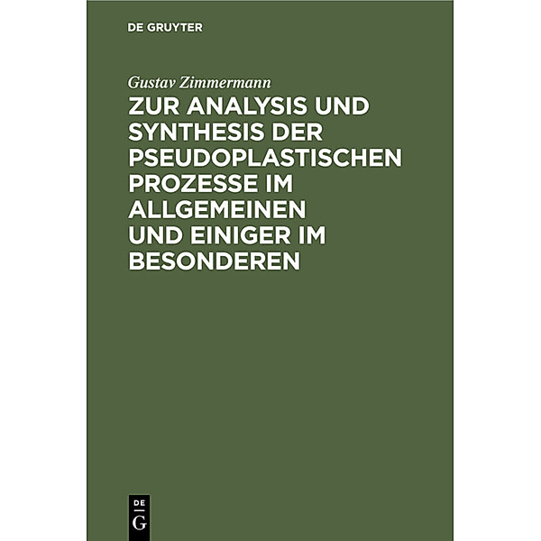 Zur Analysis und Synthesis der pseudoplastischen Prozesse im Allgemeinen und einiger im Besonderen, Gustav Zimmermann