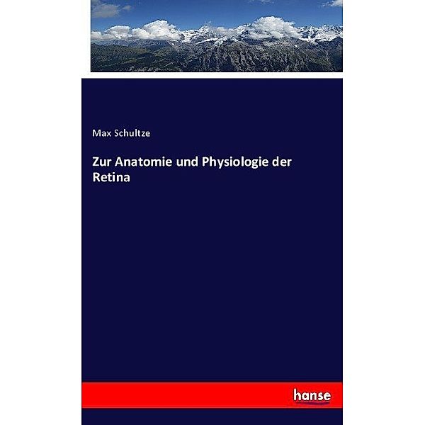 Zur Anatomie und Physiologie der Retina, Max Schultze