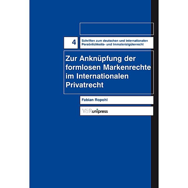 Zur Anknüpfung der formlosen Markenrechte im Internationalen Privatrecht / Schriften zum deutschen und internationalen Persönlichkeits- und Immaterialgüterrecht, Fabian Ropohl