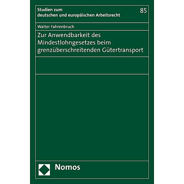 Zur Anwendbarkeit des Mindestlohngesetzes beim grenzüberschreitenden Gütertransport / Studien zum deutschen und europäischen Arbeitsrecht Bd.85, Walter Fahrenbruch