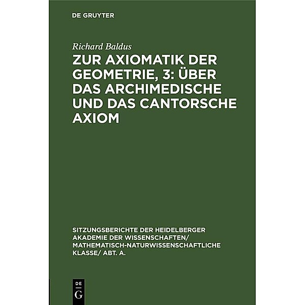 Zur Axiomatik der Geometrie, 3: Über das Archimedische und das Cantorsche            Axiom, Richard Baldus