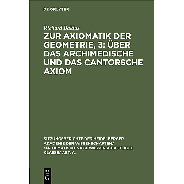 Zur Axiomatik der Geometrie, 3: Über das Archimedische und das Cantorsche Axiom, Richard Baldus