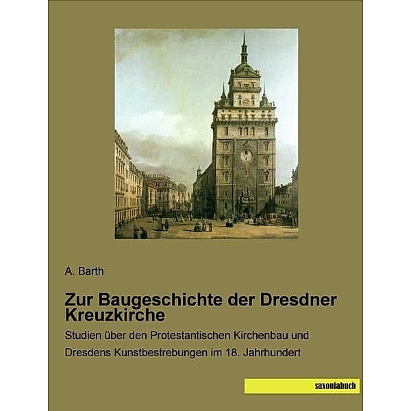 Zur Baugeschichte der Dresdner Kreuzkirche, A. Barth