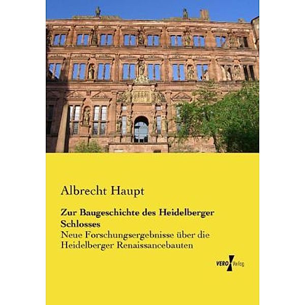 Zur Baugeschichte des Heidelberger Schlosses, Albrecht Haupt