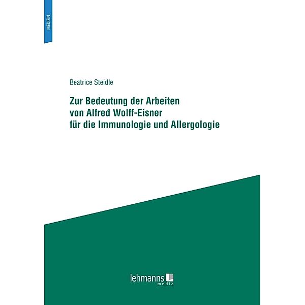 Zur Bedeutung der Arbeiten von Alfred Wolff-Eisner für die Immunologie und Allergologie, Beatrice Steidle