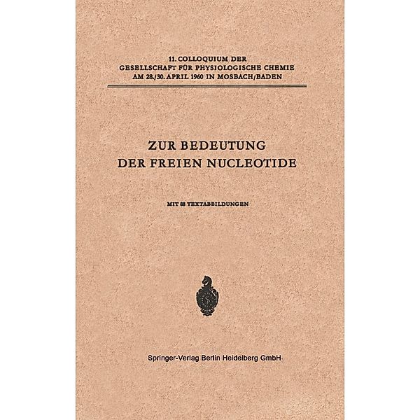 Zur Bedeutung der Freien Nucleotide / Colloquium der Gesellschaft für Biologische Chemie in Mosbach Baden Bd.11, Hanns Schmitz, George T. Mills, Evelyn E. B. Smith, Eugene P. Kennedy, Martin Klingenberg, Helmut Beinert, Ulf Lagerkvist