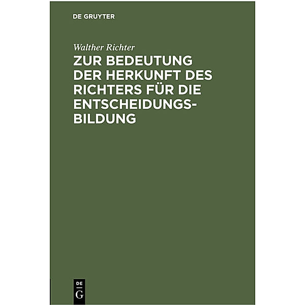 Zur Bedeutung der Herkunft des Richters für die Entscheidungsbildung, Walther Richter