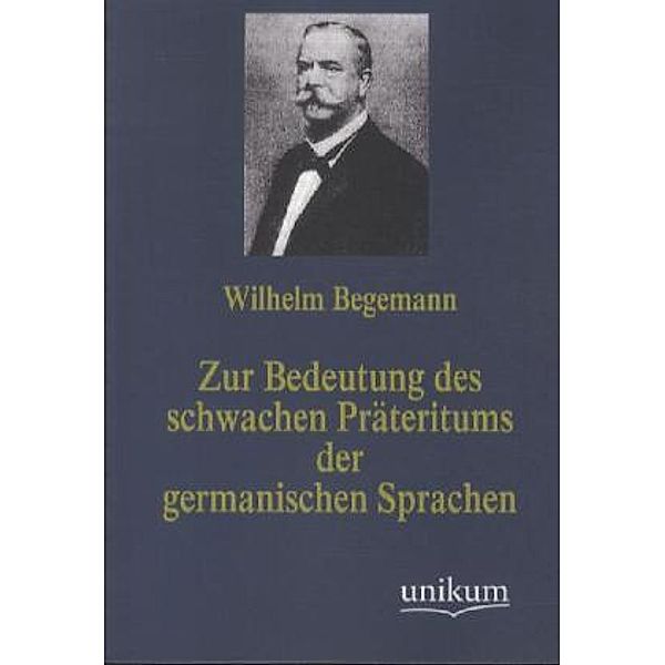 Zur Bedeutung des schwachen Präteritums der germanischen Sprachen, Wilhelm Begemann