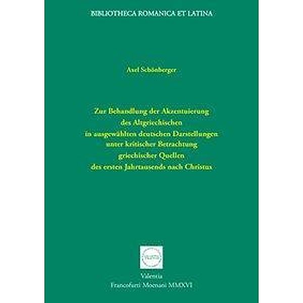 Zur Behandlung der Akzentuierung des Altgriechischen in ausgewählten deutschen Darstellungen unter kritischer Betrachtun, Axel Schönberger