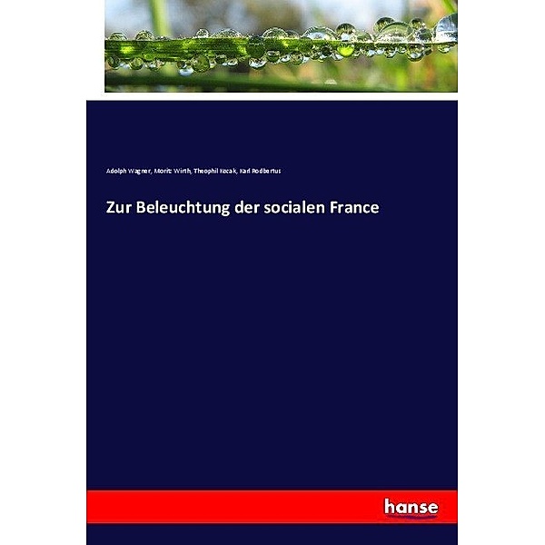 Zur Beleuchtung der socialen France, Karl Rodbertus, Moritz Wirth, Theophil Kozak, Adolph Wagner