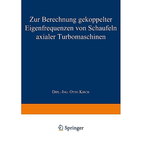 Zur Berechnung gekoppelter Eigenfrequenzen von Schaufeln axialer Turbomaschinen / Forschungsberichte des Landes Nordrhein-Westfalen Bd.1776, Otto Kirch