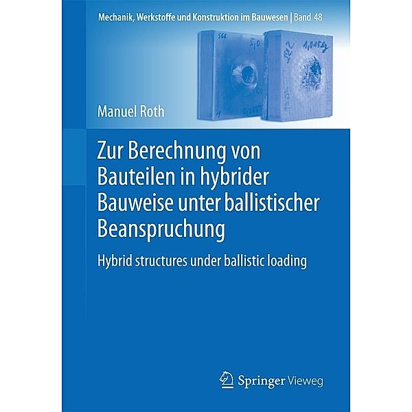 Zur Berechnung von Bauteilen in hybrider Bauweise unter ballistischer Beanspruchung / Mechanik, Werkstoffe und Konstruktion im Bauwesen Bd.48, Manuel Roth