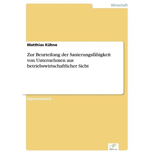 Zur Beurteilung der Sanierungsfähigkeit von Unternehmen aus betriebswirtschaftlicher Sicht, Matthias Kühne