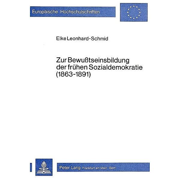 Zur Bewusstseinsbildung der frühen Sozialdemokratie (1863-1891), Elke Leonhard-Schmid