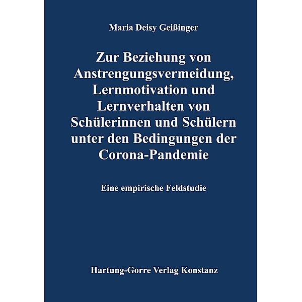 Zur Beziehung von Anstrengungsvermeidung, Lernmotivation und Lernverhalten von Schülerinnen und Schülern unter den Bedingungen der Corona-Pandemie, Maria Deisy Geißinger