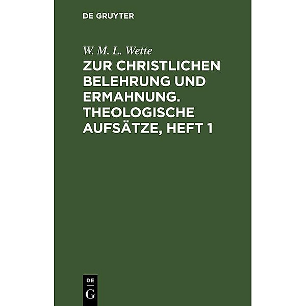 Zur christlichen Belehrung und Ermahnung. Theologische Aufsätze, Heft 1, W. M. L. Wette
