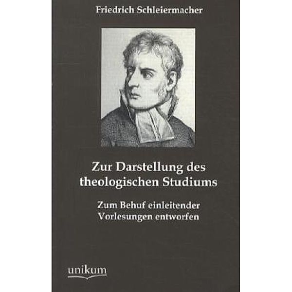 Zur Darstellung des theologischen Studiums, Friedrich Daniel Ernst Schleiermacher