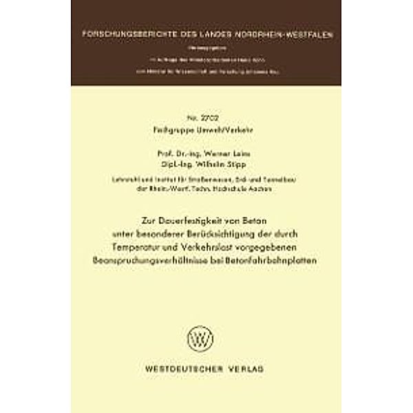 Zur Dauerfestigkeit von Beton unter besonderer Berücksichtigung der durch Temperatur und Verkehrslast vorgegebenen Beanspruchungsverhältnisse bei Betonfahrbahnplatten / Forschungsberichte des Landes Nordrhein-Westfalen Bd.2702, Werner Leins