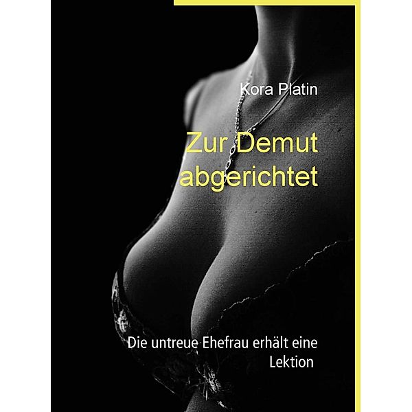 Zur Demut abgerichtet / VögelLust - Erotik und Sex für dein Kopfkino Bd.5, Kora Platin