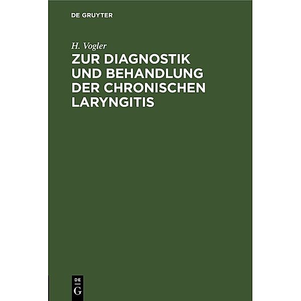 Zur Diagnostik und Behandlung der chronischen Laryngitis, H. Vogler