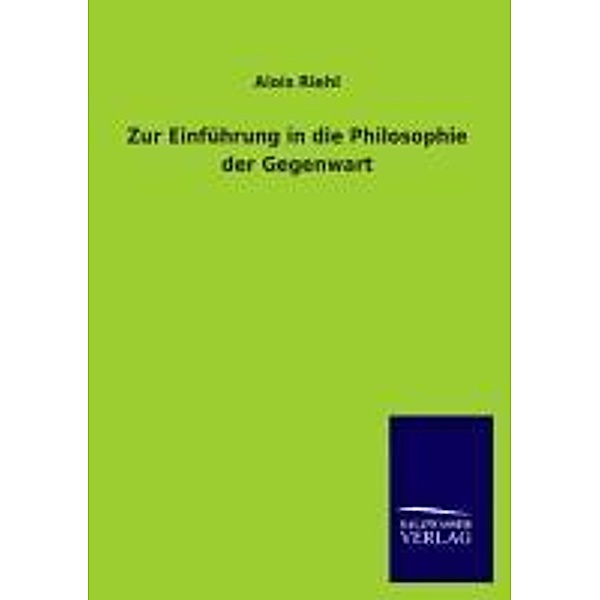 Zur Einführung in die Philosophie der Gegenwart, Alois Riehl
