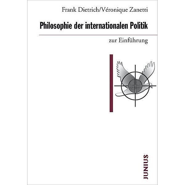 Zur Einführung / Philosophie der internationalen Politik zur Einführung, Frank Dietrich, Véronique Zanetti