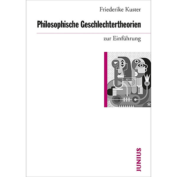 Zur Einführung / Philosophische Geschlechtertheorien zur Einführung, Friederike Kuster