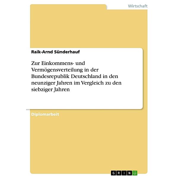 Zur Einkommens- und Vermögensverteilung in der Bundesrepublik Deutschland in den neunziger Jahren im Vergleich zu den siebziger Jahren, Raik-Arnd Sünderhauf