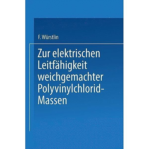 Zur elektrischen Leitfähigkeit weichgemachter Polyvinylchlorid-Massen, Franz Würstlin