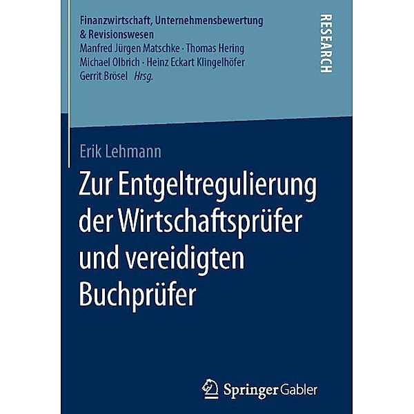 Zur Entgeltregulierung der Wirtschaftsprüfer und vereidigten Buchprüfer / Finanzwirtschaft, Unternehmensbewertung & Revisionswesen, Erik Lehmann