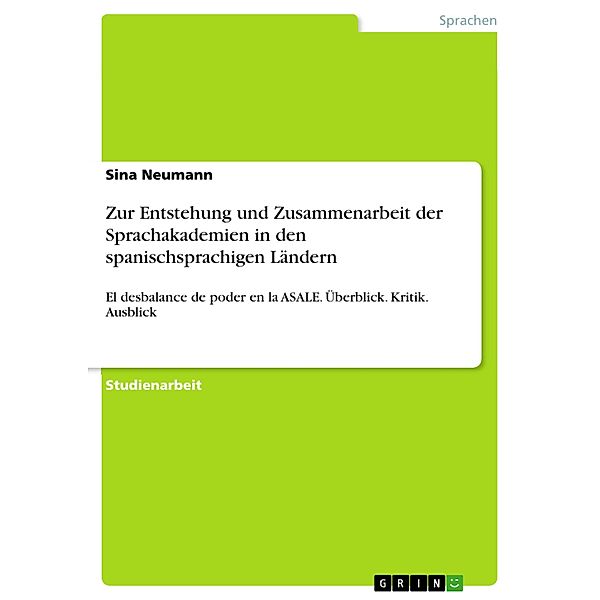 Zur Entstehung und Zusammenarbeit der Sprachakademien in den spanischsprachigen Ländern, Sina Neumann