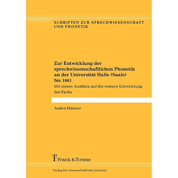 Zur Entwicklung der sprechwissenschaftlichen Phonetik an der Universität Halle (Saale) bis 1961, André Hüttner
