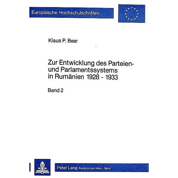 Zur Entwicklung des Parteien- und Parlamentssystems in Rumänien 1928-1933, Klaus P. Beer