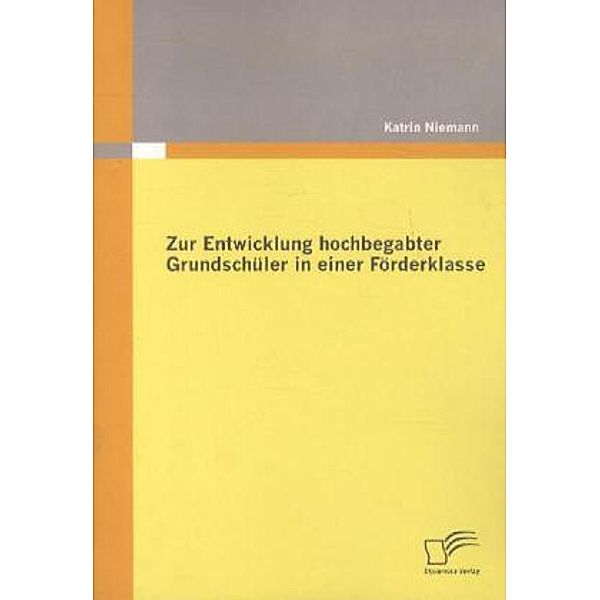 Zur Entwicklung hochbegabter Grundschüler in einer Förderklasse, Katrin Niemann