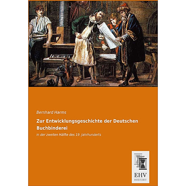 Zur Entwicklungsgeschichte der Deutschen Buchbinderei, Bernhard Harms