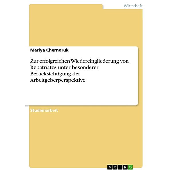 Zur erfolgreichen Wiedereingliederung von Repatriates unter besonderer Berücksichtigung der Arbeitgeberperspektive, Mariya Chernoruk