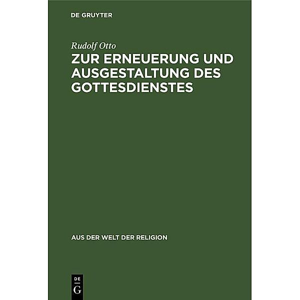 Zur Erneuerung und Ausgestaltung des Gottesdienstes / Aus der Welt der Religion Bd.2, Rudolf Otto