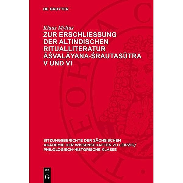 Zur Erschliessung der altindischen Ritualliteratur Asvalayana-Srautasutra V und VI / Sitzungsberichte der Sächsischen Akademie der Wissenschaften zu Leipzig/ Philologisch-Historische Klasse Bd.128,6, Klaus Mylius