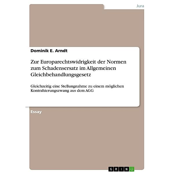 Zur Europarechtswidrigkeit der Normen zum Schadensersatz im Allgemeinen Gleichbehandlungsgesetz, Dominik E. Arndt