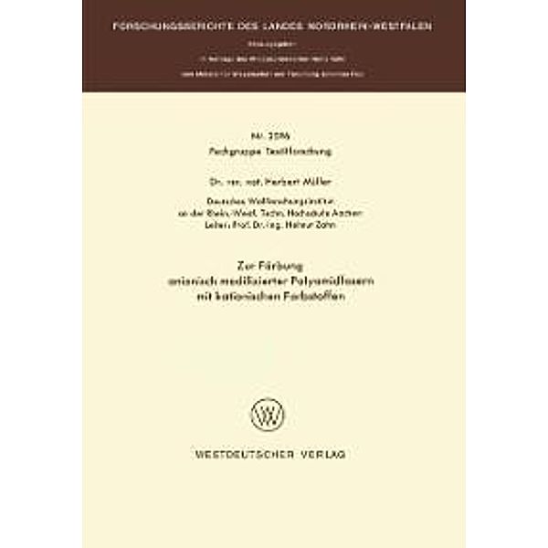 Zur Färbung anionisch modifizierter Polyamidfasern mit kationischen Farbstoffen / Forschungsberichte des Landes Nordrhein-Westfalen Bd.2596, Herbert Müller