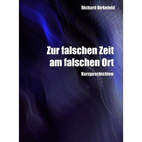 Zur falschen Zeit am falschen Ort, Richard Birkefeld