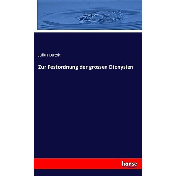 Zur Festordnung der grossen Dionysien, Julius Dutoit