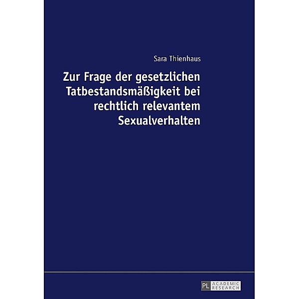 Zur Frage der gesetzlichen Tatbestandsmaeigkeit bei rechtlich relevantem Sexualverhalten, Sara Thienhaus