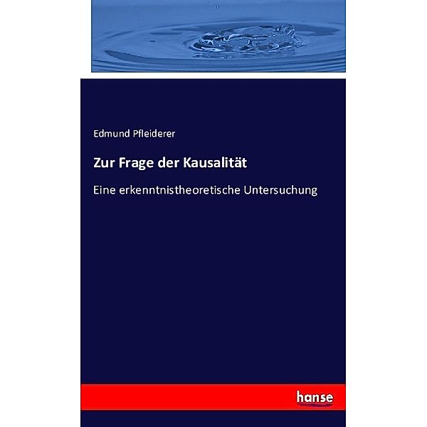 Zur Frage der Kausalität, Edmund Pfleiderer