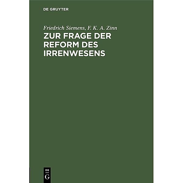 Zur Frage der Reform des Irrenwesens, Friedrich Siemens, F. K. A. Zinn