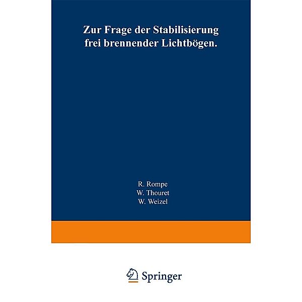 Zur Frage der Stabilisierung frei brennender Lichtbögen, Robert Rompe, Wolfgang Thouret, Walter Weizel