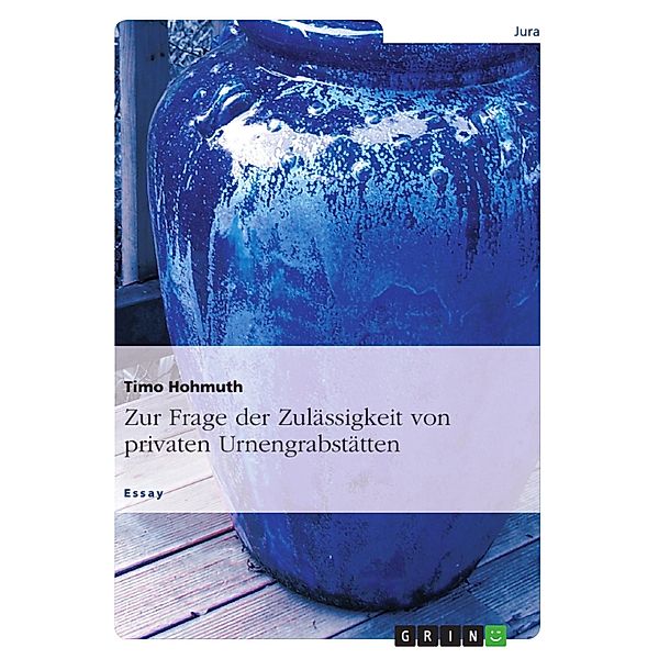 Zur Frage der Zulässigkeit von privaten Urnengrabstätten, Timo Hohmuth